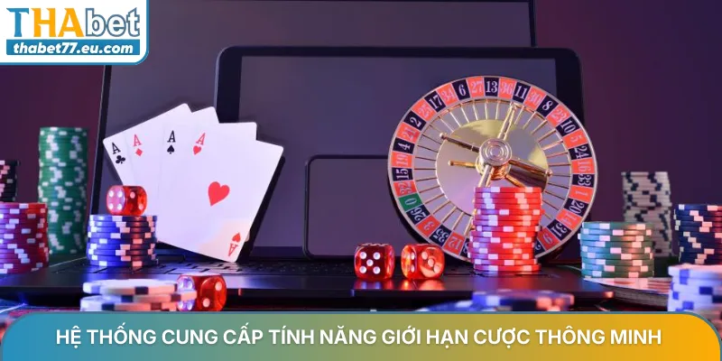 Hệ thống cung cấp tính năng giới hạn cược thông minh 