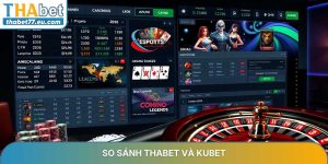So sánh THABET và KUBET để tìm kiếm sân chơi lý tưởng nhất